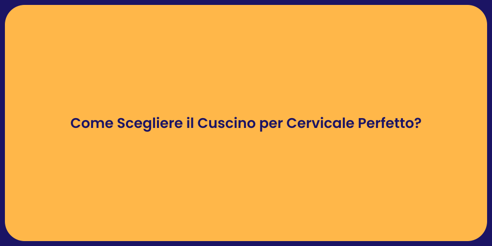 Come Scegliere il Cuscino per Cervicale Perfetto?