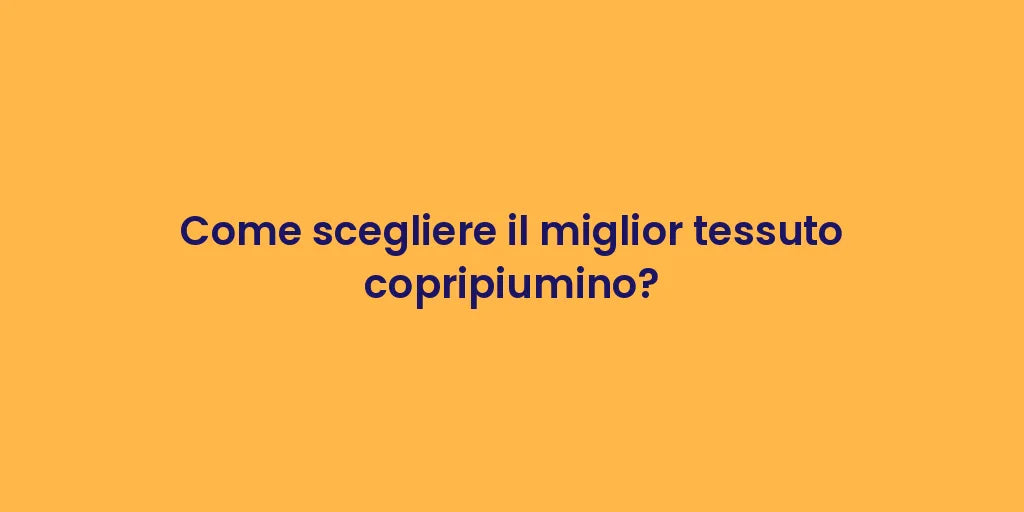 Come scegliere il miglior tessuto copripiumino?