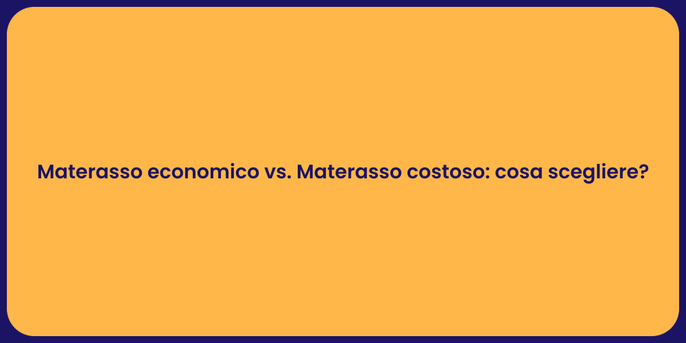 Materasso economico vs. Materasso costoso: cosa scegliere?