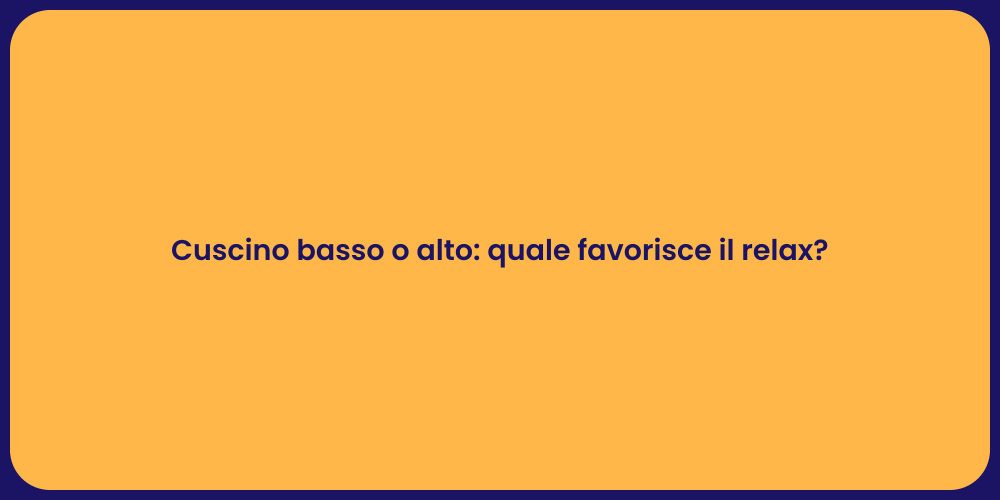 Cuscino basso o alto: quale favorisce il relax?