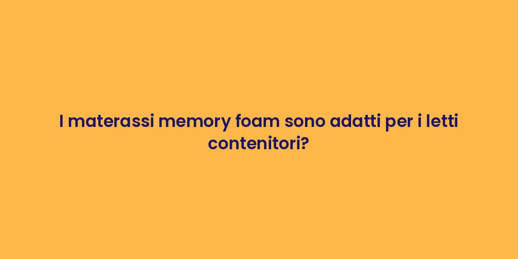 I materassi memory foam sono adatti per i letti contenitori?
