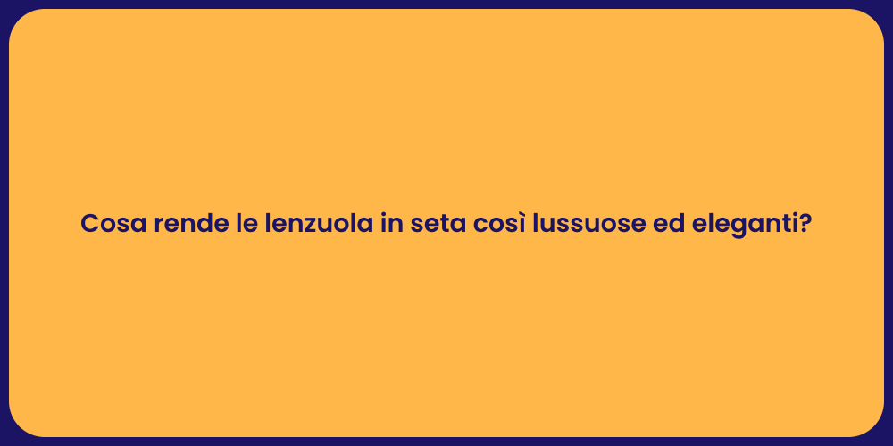 Cosa rende le lenzuola in seta così lussuose ed eleganti?