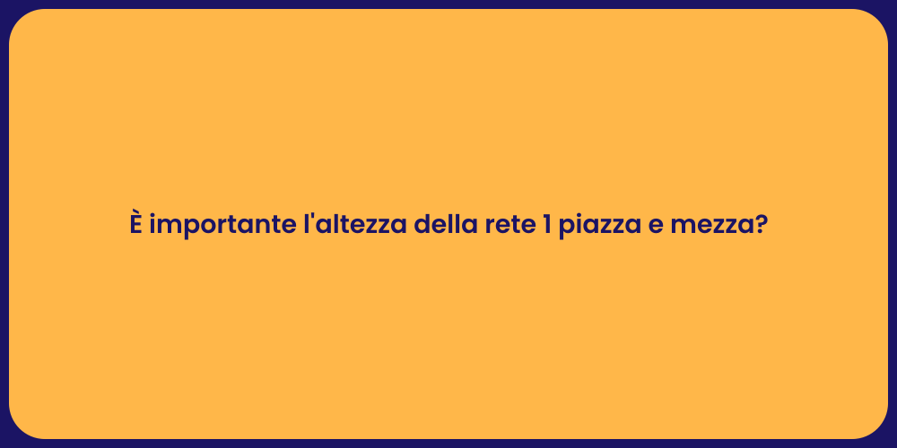 È importante l'altezza della rete 1 piazza e mezza?