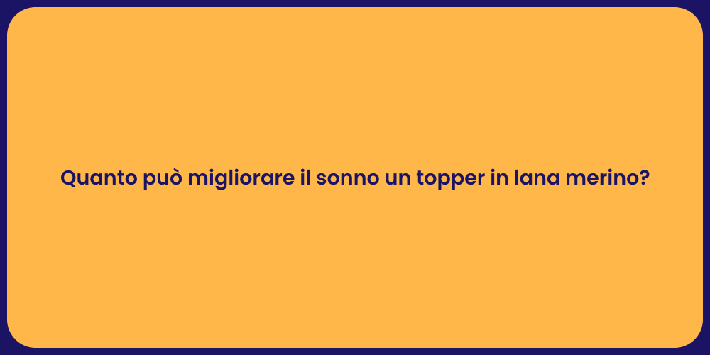 Quanto può migliorare il sonno un topper in lana merino?