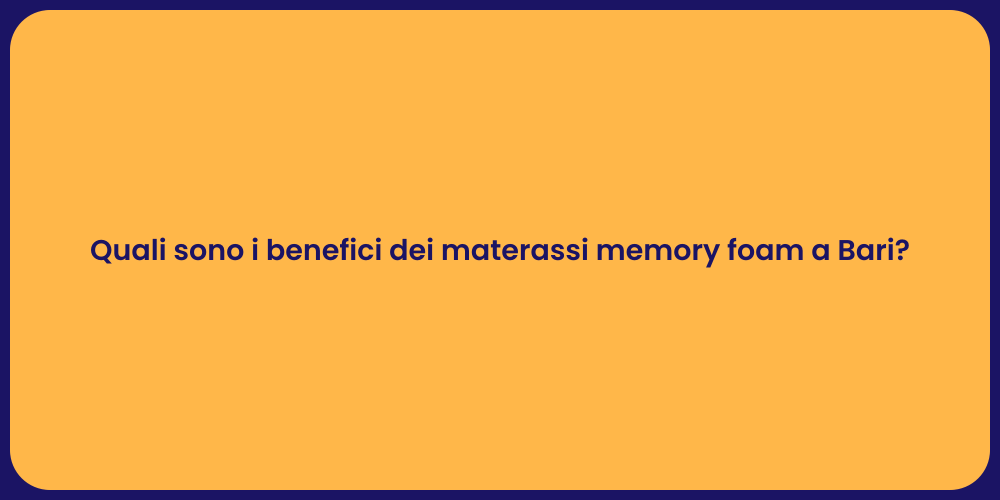 Quali sono i benefici dei materassi memory foam a Bari?