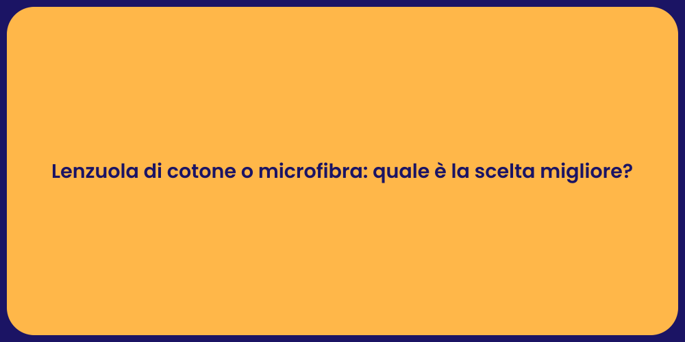 Lenzuola di cotone o microfibra: quale è la scelta migliore?