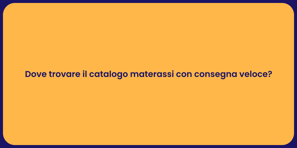 Dove trovare il catalogo materassi con consegna veloce?