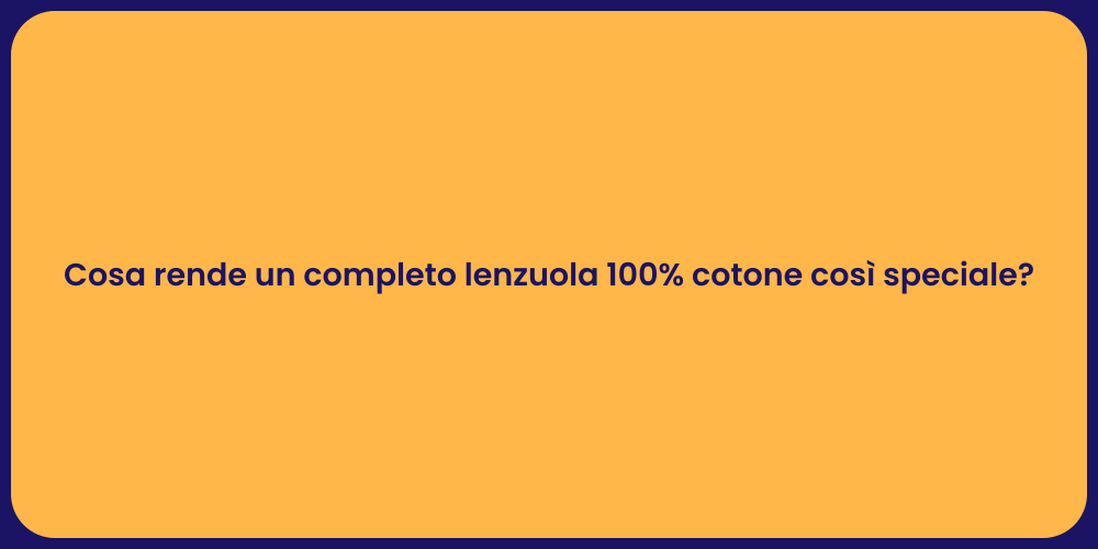 Cosa rende un completo lenzuola 100% cotone così speciale?