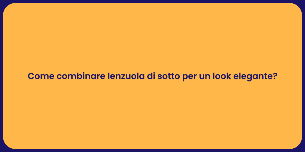 Come combinare lenzuola di sotto per un look elegante?