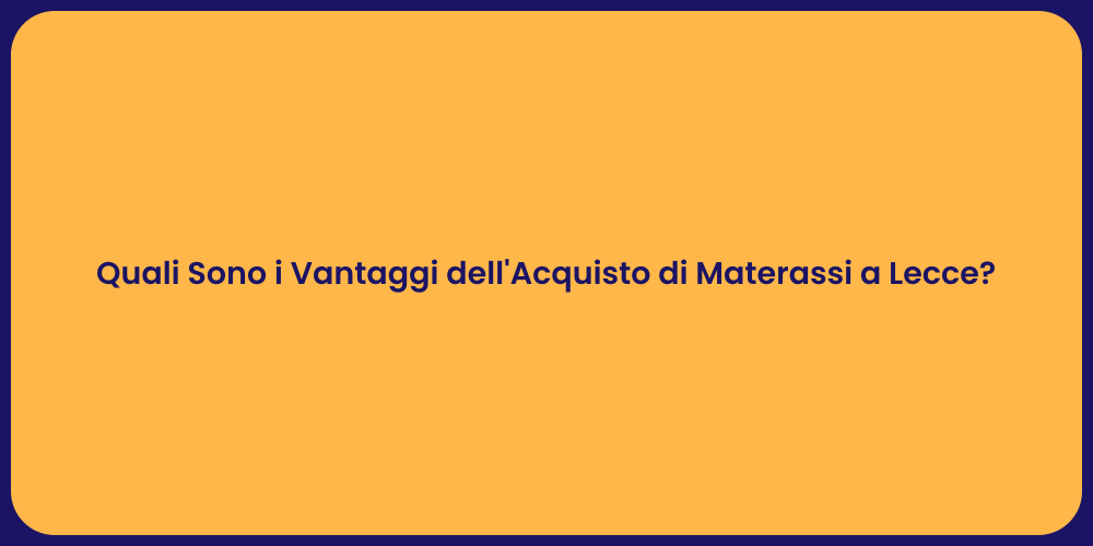 Quali Sono i Vantaggi dell'Acquisto di Materassi a Lecce?
