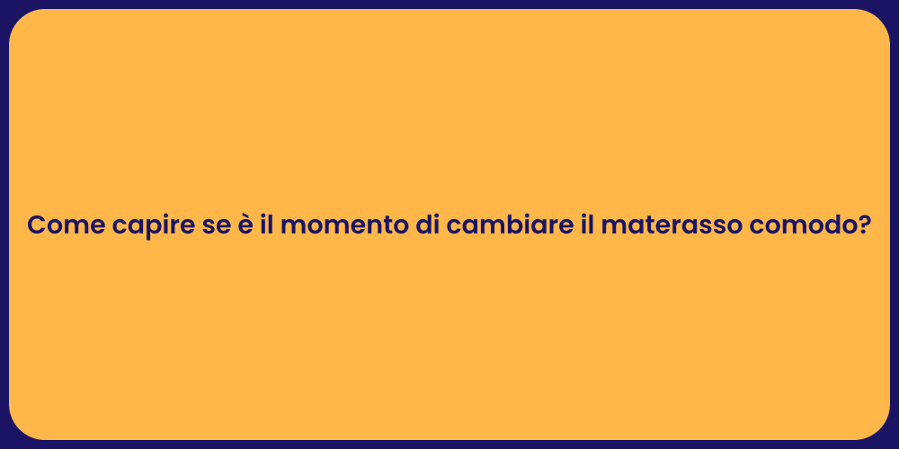 Come capire se è il momento di cambiare il materasso comodo?
