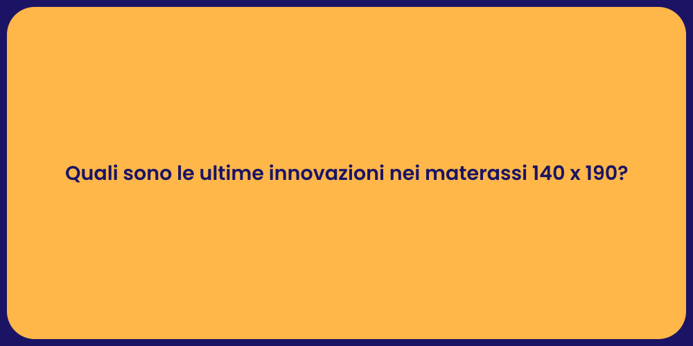 Quali sono le ultime innovazioni nei materassi 140 x 190?