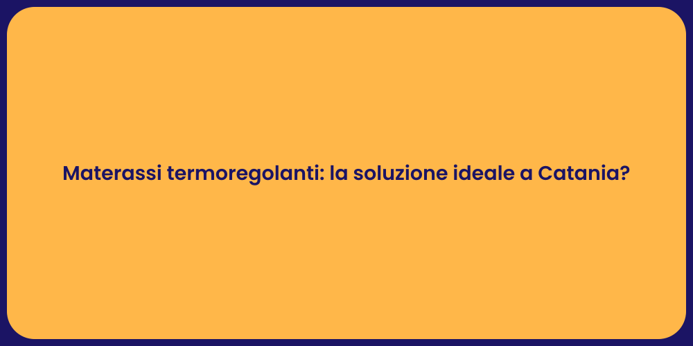 Materassi termoregolanti: la soluzione ideale a Catania?