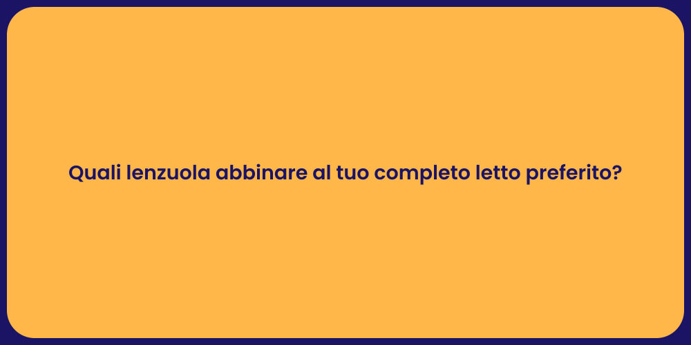 Quali lenzuola abbinare al tuo completo letto preferito?