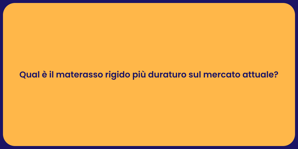 Qual è il materasso rigido più duraturo sul mercato attuale?
