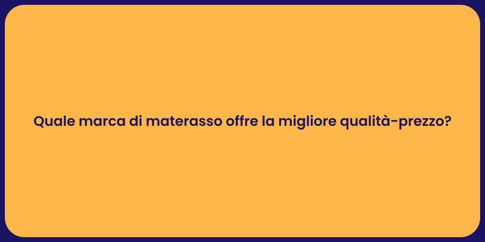 Quale marca di materasso offre la migliore qualità-prezzo?