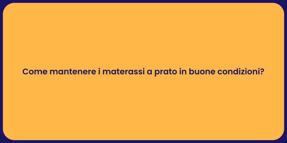 Come mantenere i materassi a prato in buone condizioni?