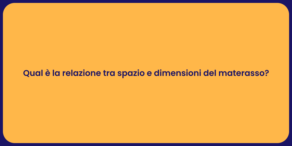 Qual è la relazione tra spazio e dimensioni del materasso?