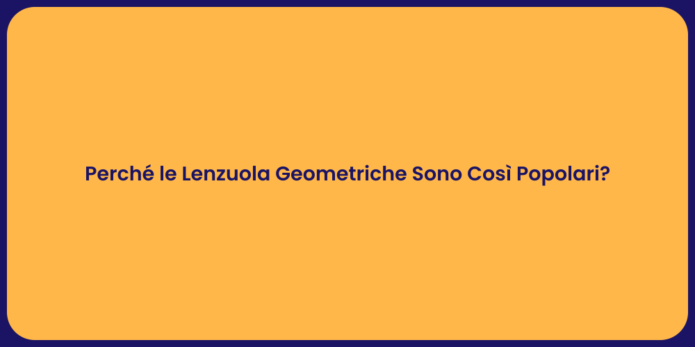 Perché le Lenzuola Geometriche Sono Così Popolari?