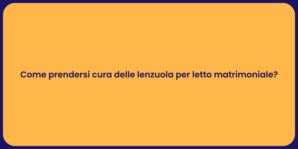 Come prendersi cura delle lenzuola per letto matrimoniale?