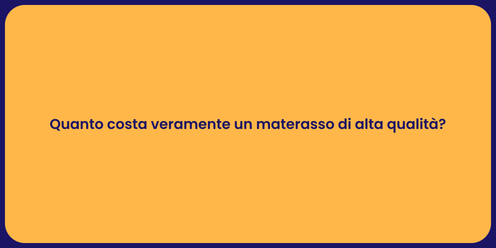 Quanto costa veramente un materasso di alta qualità?