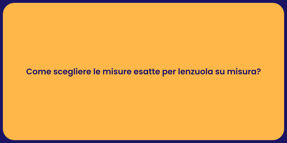 Come scegliere le misure esatte per lenzuola su misura?