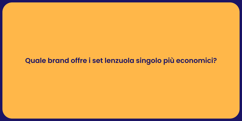 Quale brand offre i set lenzuola singolo più economici?