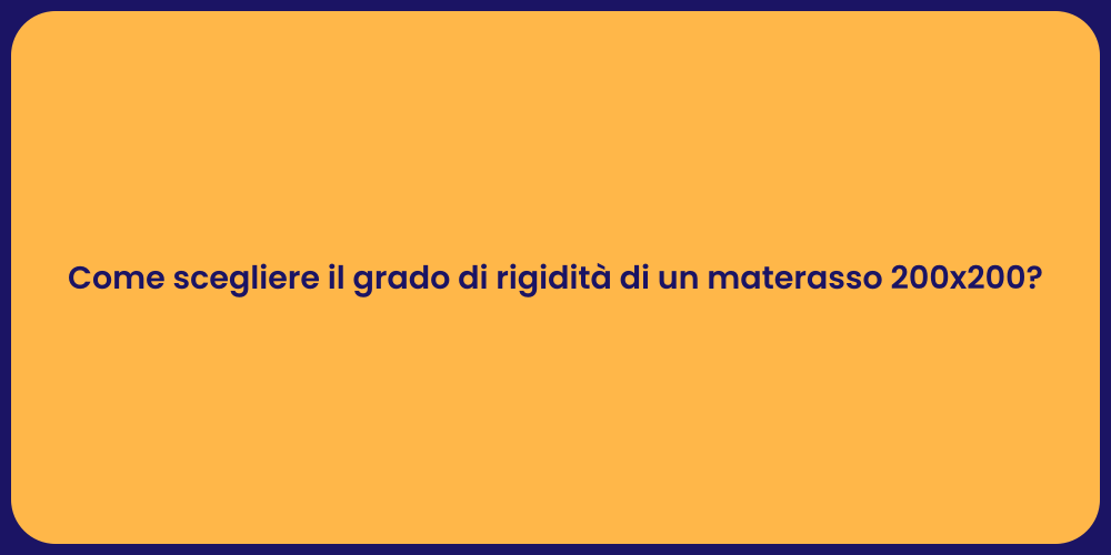 Come scegliere il grado di rigidità di un materasso 200x200?