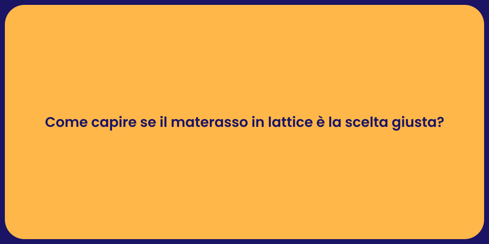 Come capire se il materasso in lattice è la scelta giusta?