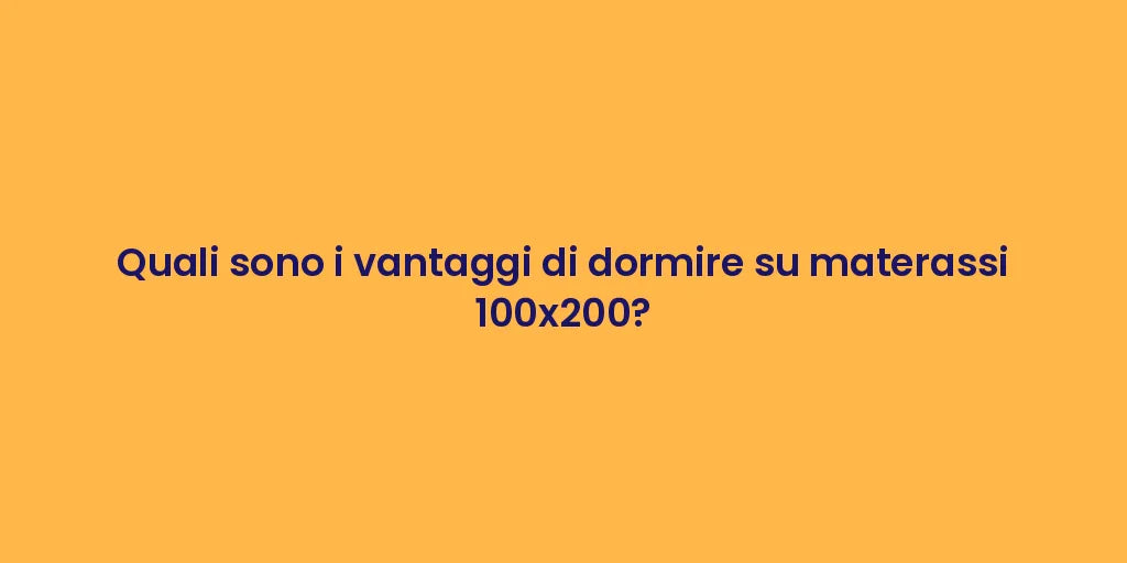 Quali sono i vantaggi di dormire su materassi 100x200?