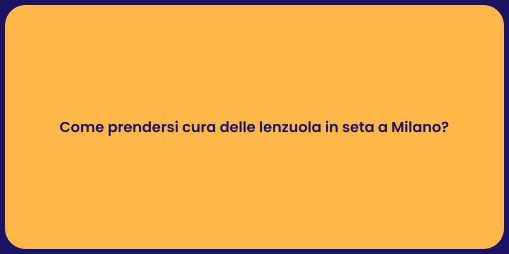 Come prendersi cura delle lenzuola in seta a Milano?