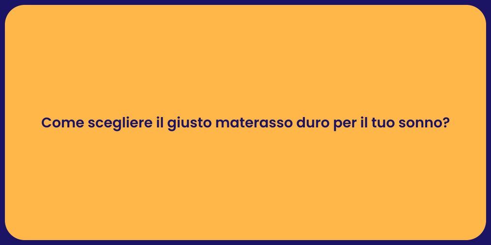 Come scegliere il giusto materasso duro per il tuo sonno?