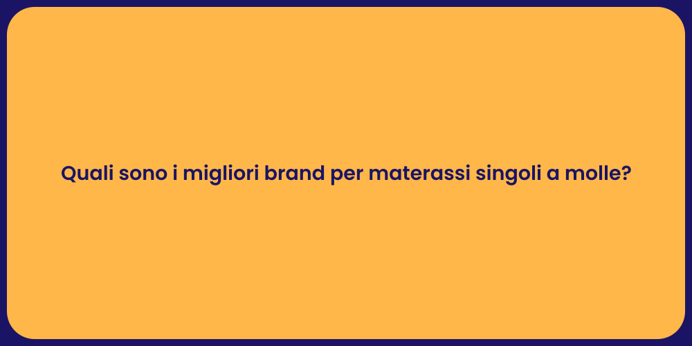 Quali sono i migliori brand per materassi singoli a molle?