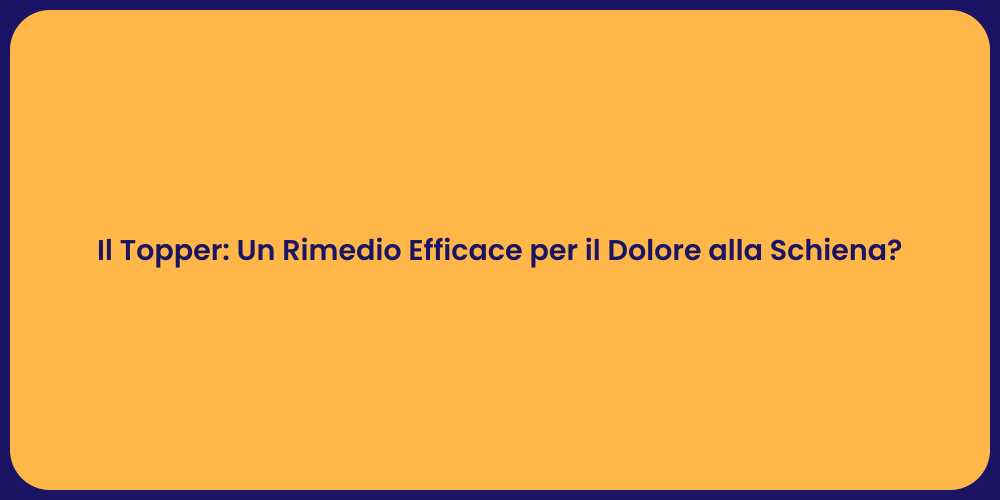 Il Topper: Un Rimedio Efficace per il Dolore alla Schiena?