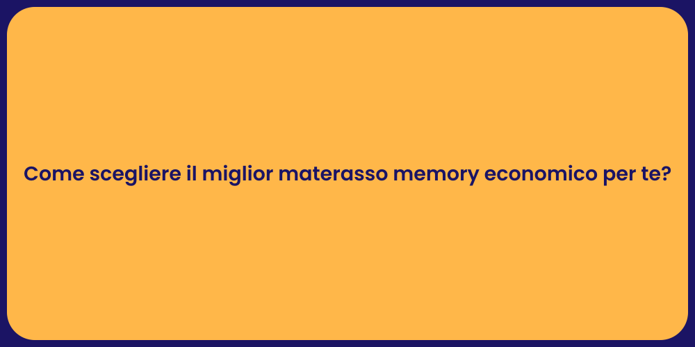 Come scegliere il miglior materasso memory economico per te?