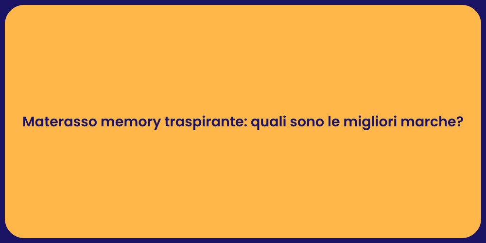 Materasso memory traspirante: quali sono le migliori marche?