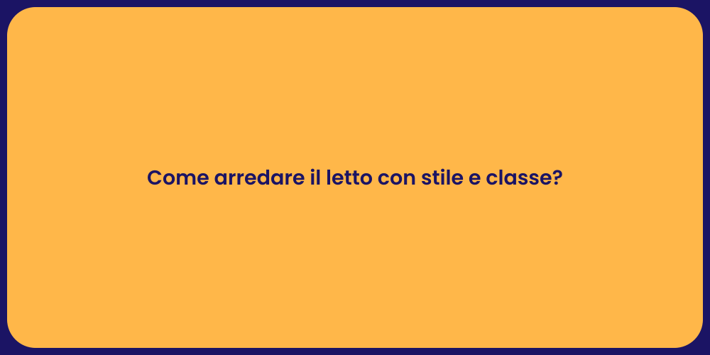 Come arredare il letto con stile e classe?