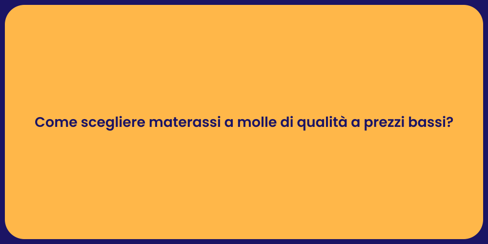 Come scegliere materassi a molle di qualità a prezzi bassi?