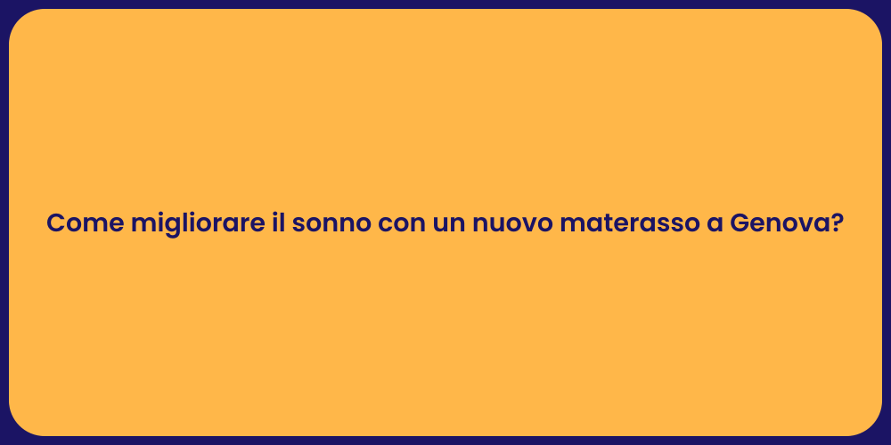 Come migliorare il sonno con un nuovo materasso a Genova?