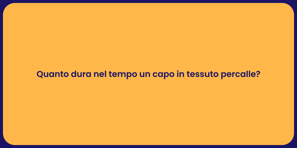 Quanto dura nel tempo un capo in tessuto percalle?