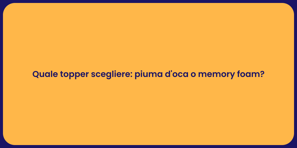 Quale topper scegliere: piuma d'oca o memory foam?