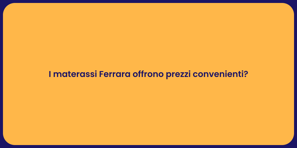 I materassi Ferrara offrono prezzi convenienti?