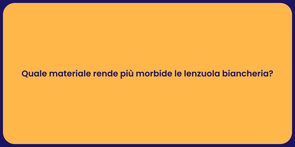 Quale materiale rende più morbide le lenzuola biancheria?