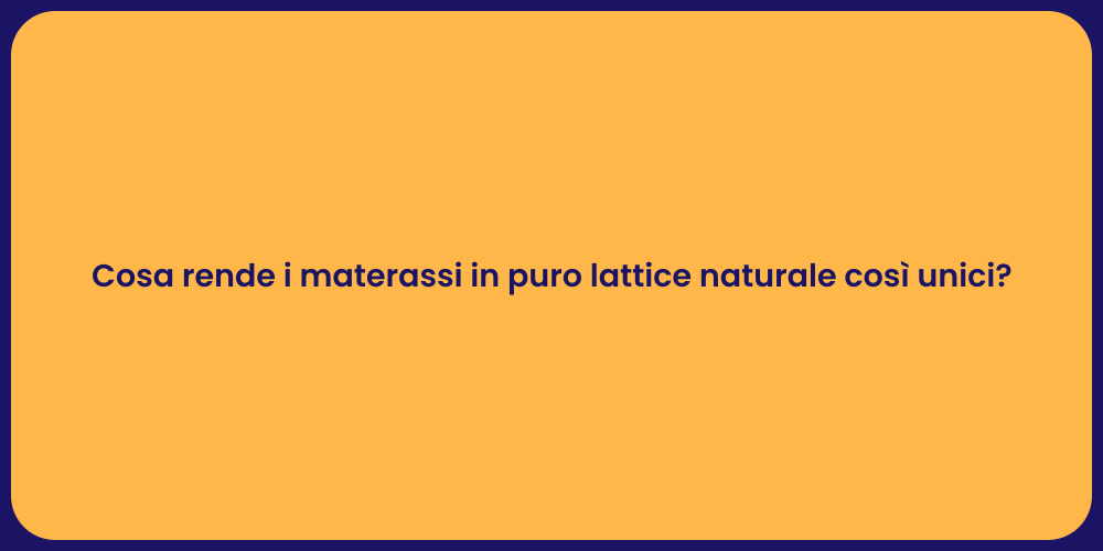 Cosa rende i materassi in puro lattice naturale così unici?