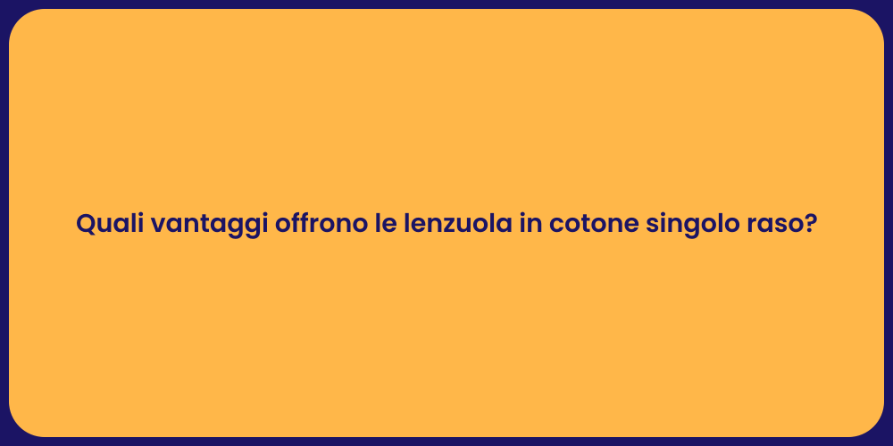 Quali vantaggi offrono le lenzuola in cotone singolo raso?
