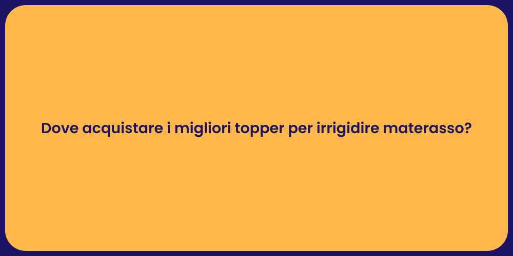 Dove acquistare i migliori topper per irrigidire materasso?