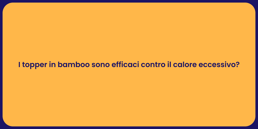 I topper in bamboo sono efficaci contro il calore eccessivo?