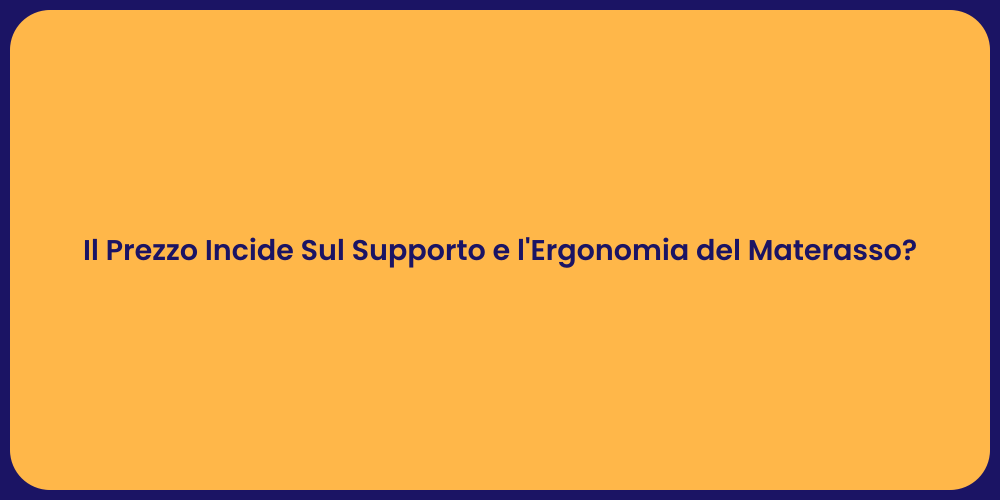 Il Prezzo Incide Sul Supporto e l'Ergonomia del Materasso?