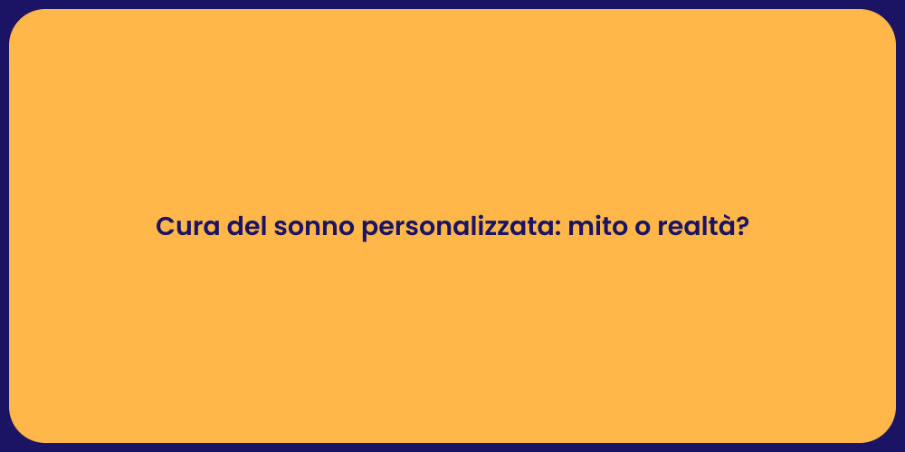 Cura del sonno personalizzata: mito o realtà?