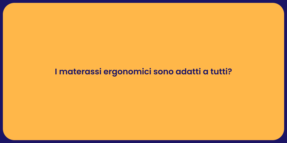 I materassi ergonomici sono adatti a tutti?